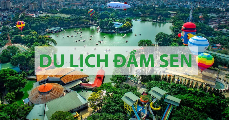 Khám phá khu du lịch Đầm sen - Tổng hợp tất tần tật kinh nghiệm vui chơi