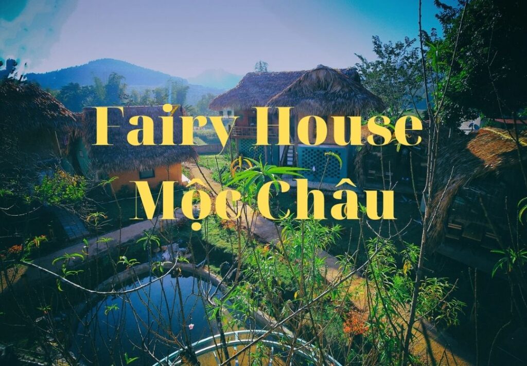 Fairy House Mộc Châu - Điểm dừng chân lý tưởng tại cao nguyên